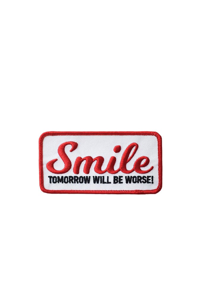 Smile, Tomorrow Will Be Worse Embroidered Patch - Noctex - Retrograde Supply Co. Faire Patches